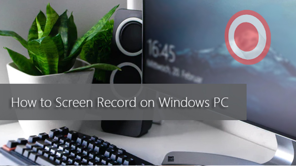 how to record a video of screen on windows 10