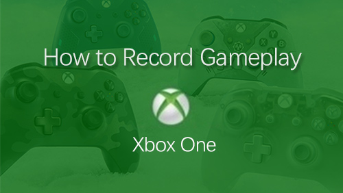 How to record games on Xbox One and Xbox 360