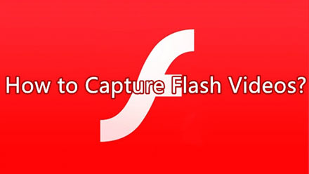 How to Capture Flash Video [Detailed Steps]