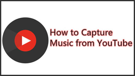 How to Capture Music from YouTube? [Two Ways]