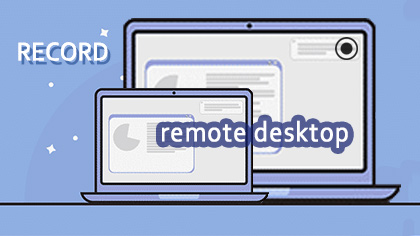 How to Record Remote Desktop on Your Computer Effectively