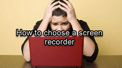 How to Choose A Screen Recorder [6 Factors to Consider]