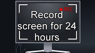 Record Screen for 24 hours