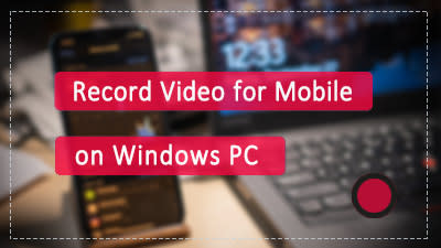 How to Record Horizontal Video for Mobile on Windows PC