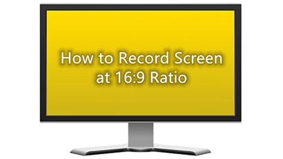 How to Record Screen at 16:9 Aspect Ratio?