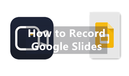 How to Record Google Slides? [One Explicit Method]