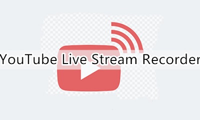 How to Use YouTube Live Stream Recorder to Capture Any Events