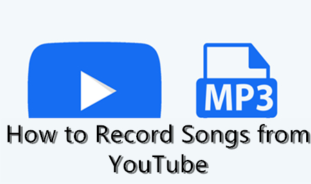 How to Record Songs from YouTube? [An Effective Way]