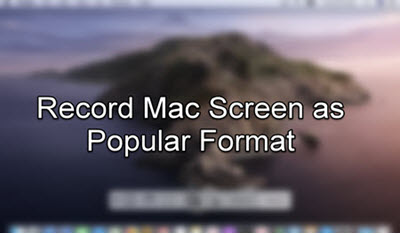 How to Record Mac Screen as Popular Formats Like MOV/MP4