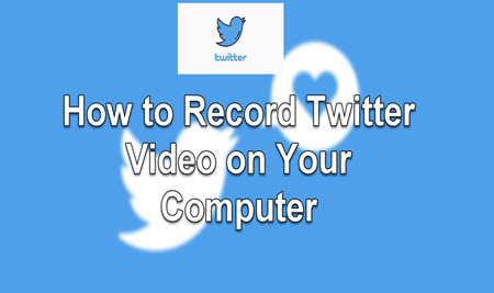 How to Record Twitter Video on Your Computer in Two Ways