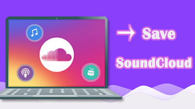 How to Save SoundCloud Songs to MP3/MAV/MP4 etc. on PC