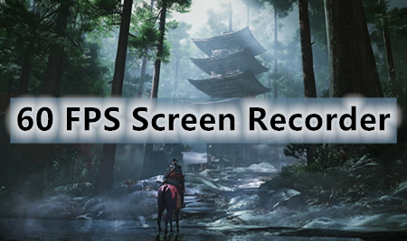 How to Record Your Gameplay with 60 FPS Screen Recorder?