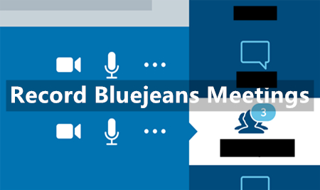 How to Record BlueJeans Meeting? [with Internal and External Tools]