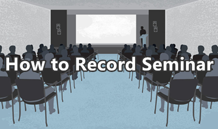 How to Record Seminars? [Use Recording Software and Camera]