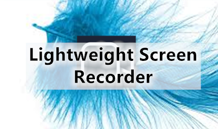 Lightweight Screen Recorder Unburdens Your Disc Pressure