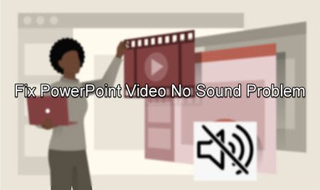 How to Fix PowerPoint Video No Sound Problem