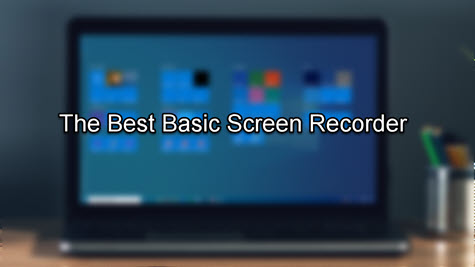 Best Basic Screen Recorder Suitable for Windows and Mac User