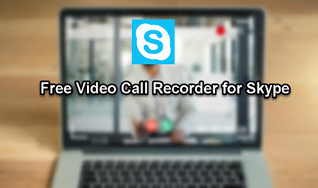 Two Free Video Call Recorders for Skype to Save Your Movements