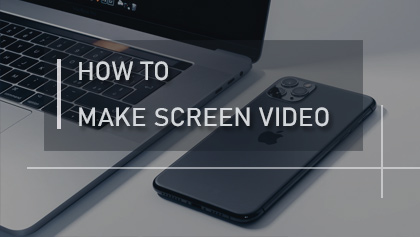 How to Make A Screen Video/Recording on Windows, Mac, iPhone etc.?