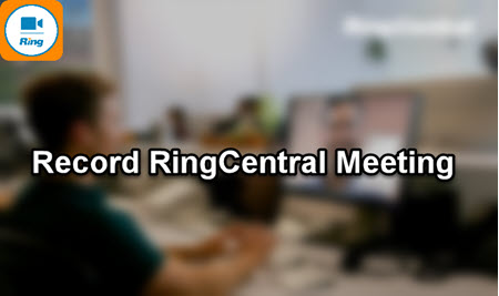 How to Record RingCentral Meeting with Ease | In/External Solution