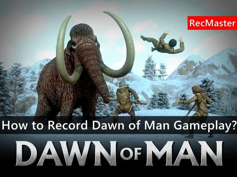 How to Record Dawn of Man Gameplay?