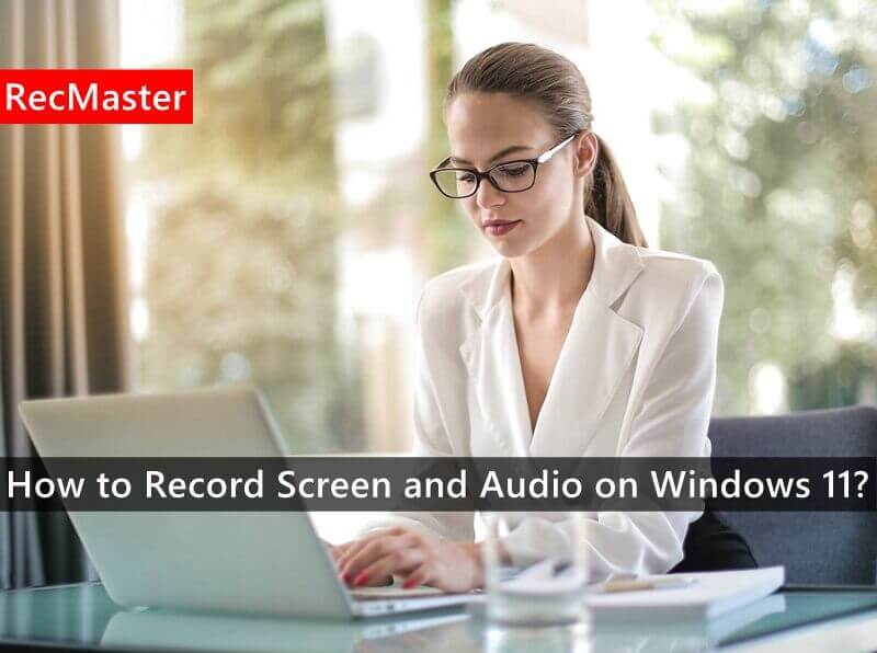 How to Record Screen and Audio on Windows 11?