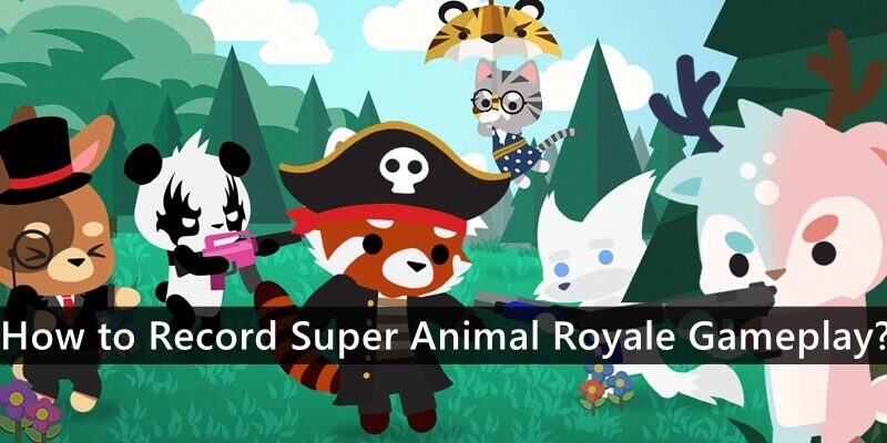 How to Record Super Animal Royale Gameplay?
