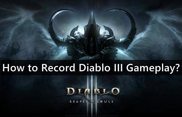 How to Record Diablo III Gameplay?