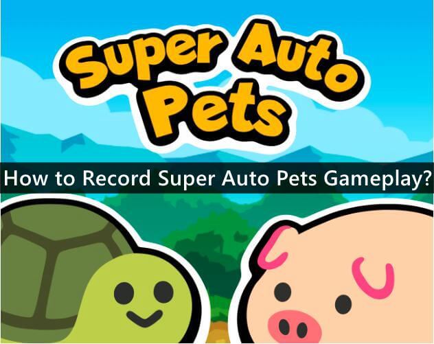 How to Record Super Auto Pets Gameplay?