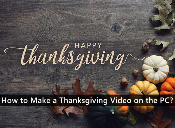 How to Make a Thanksgiving Video on the PC?