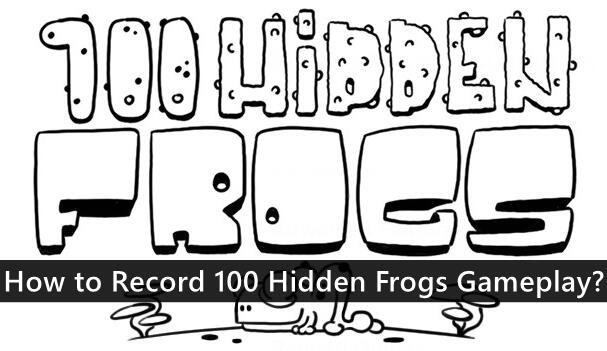 How to Record 100 Hidden Frogs Gameplay?