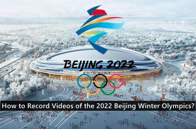 How to Record Videos of The Beijing 2022 Winter Olympics?