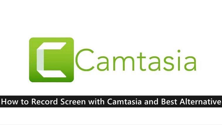 How to Record Screen with Camtasia and Best Alternative