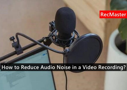 How to Reduce Audio Noise in Video Recording?