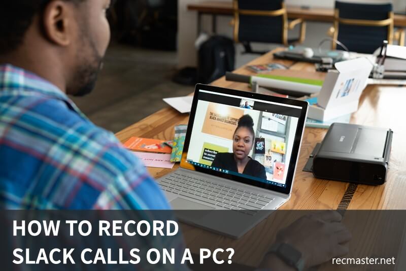 How to Record Slack Calls on a PC