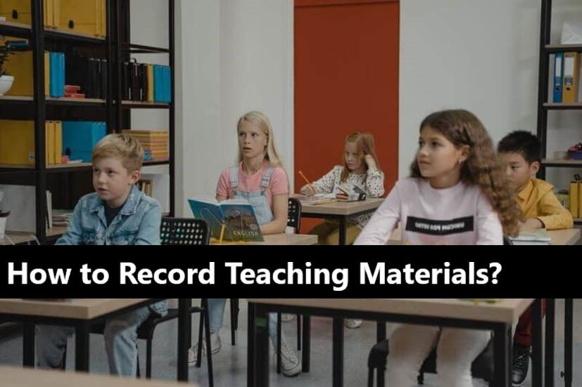 How to Record Teaching Materials? [2023]