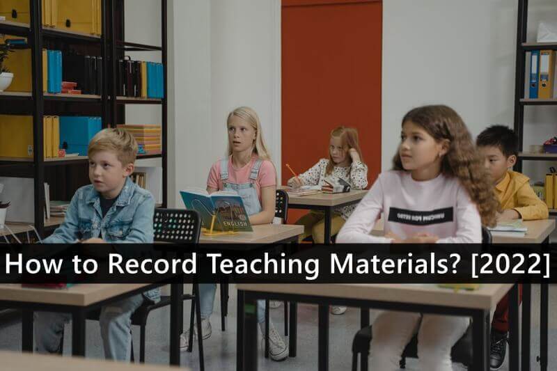 How to Record Teaching Materials? [2022]