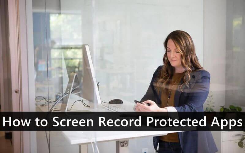 How to Screen Record Protected Apps [3 Simple Ways]