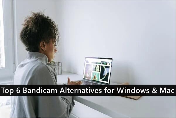 Top 6 Bandicam Alternatives for Windows & Mac