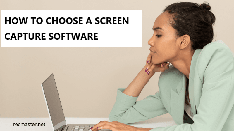 How to Choose A Screen Capture Software in 2023