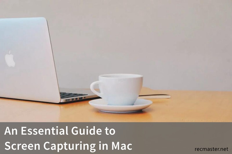 An Essential Guide to Screen Capturing in Mac
