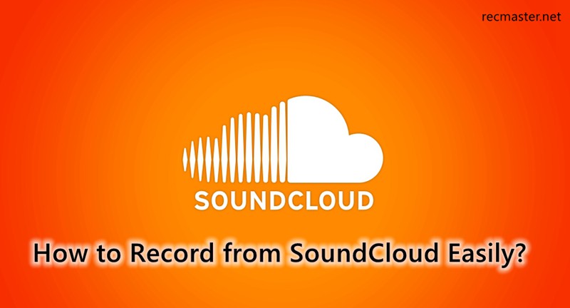 How to Record from SoundCloud Easily [2 Simple Ways]