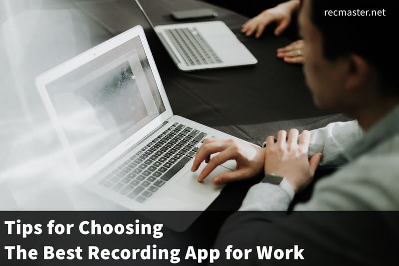Tips for Choosing The Best Recording App for Work