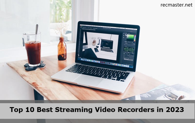 Top 10 Best Streaming Video Recorders in 2023