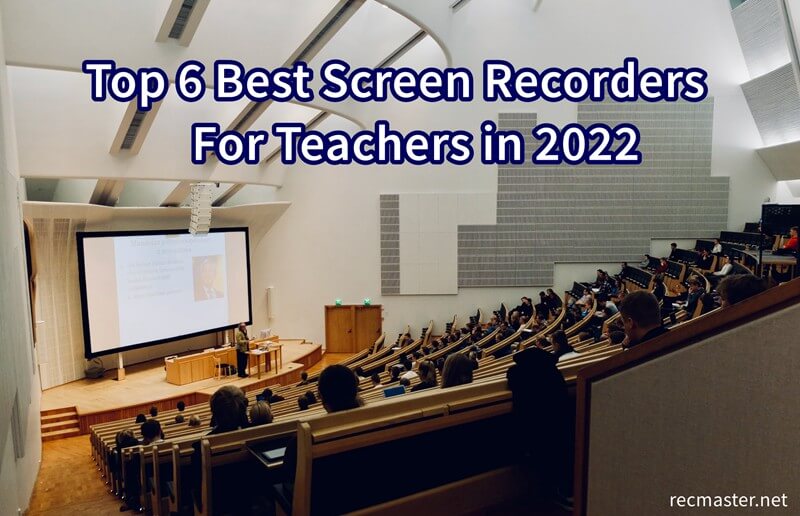 Top 6 Best Screen Recorder for Teachers in 2022
