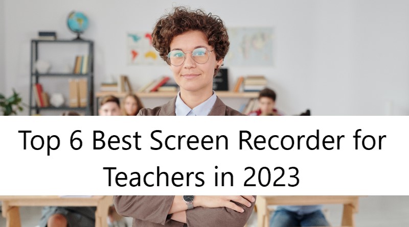 Top 6 Best Screen Recorder for Teachers in 2023