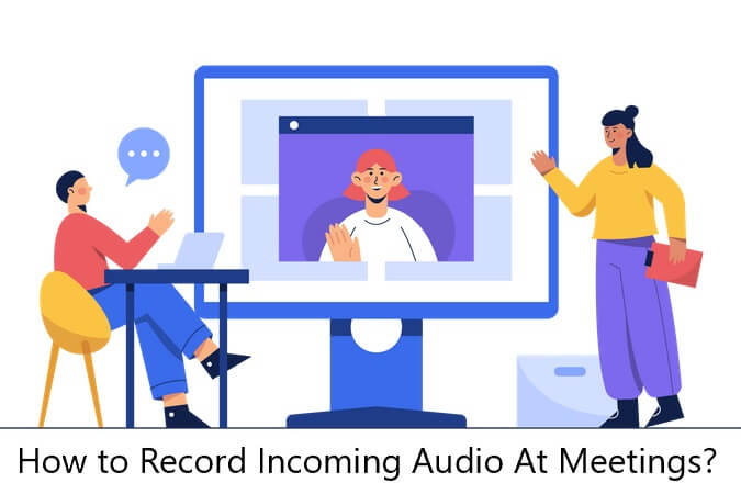 How to Record Incoming Audio At Meetings?