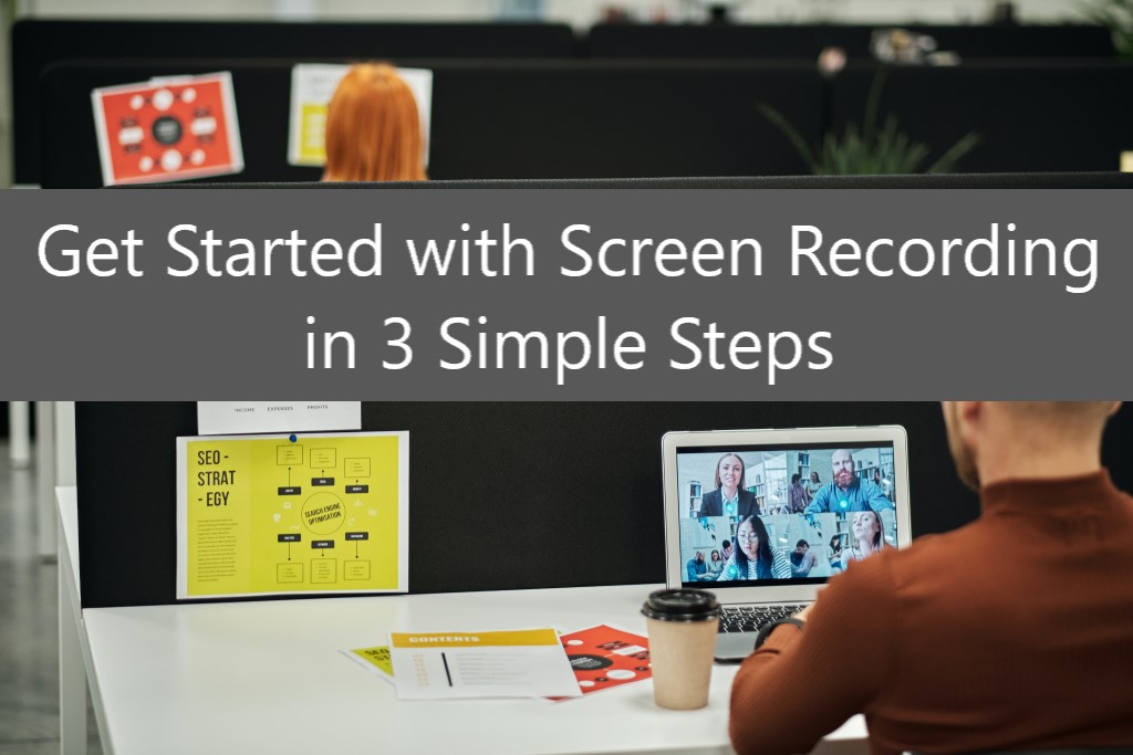 Get Started with Screen Recording in 3 Simple Steps