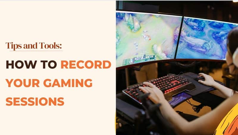 How to Record Your Gaming Sessions: Tips and Tools