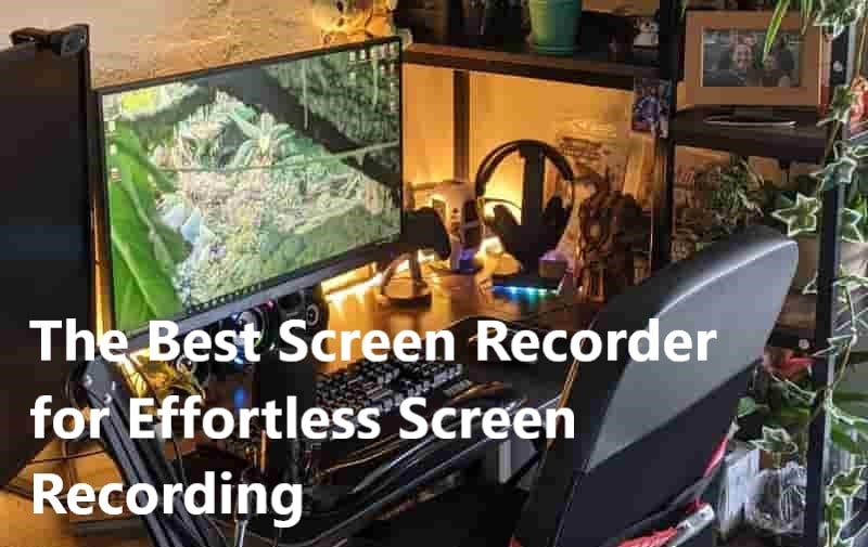 The Best Screen Recorder for Effortless Screen Recording
